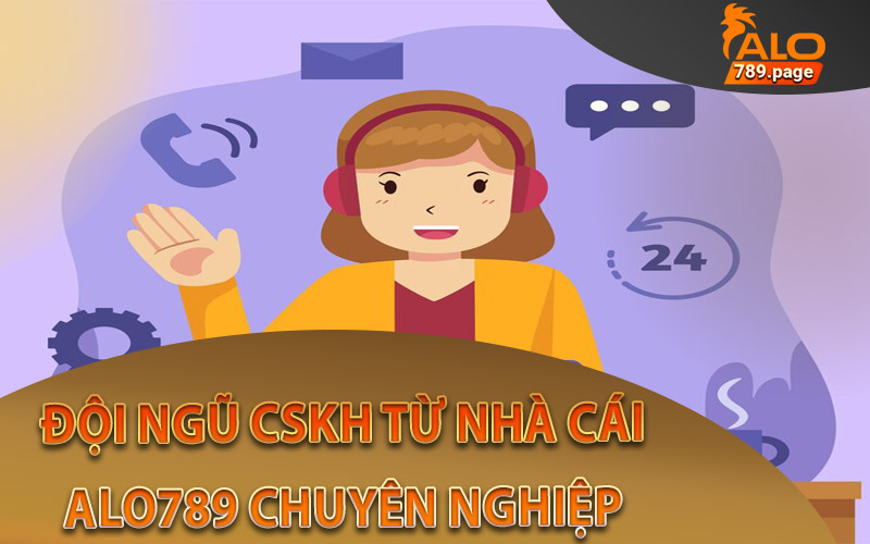 Nhân viên CSKH tận tình từ nhà cái Alo789