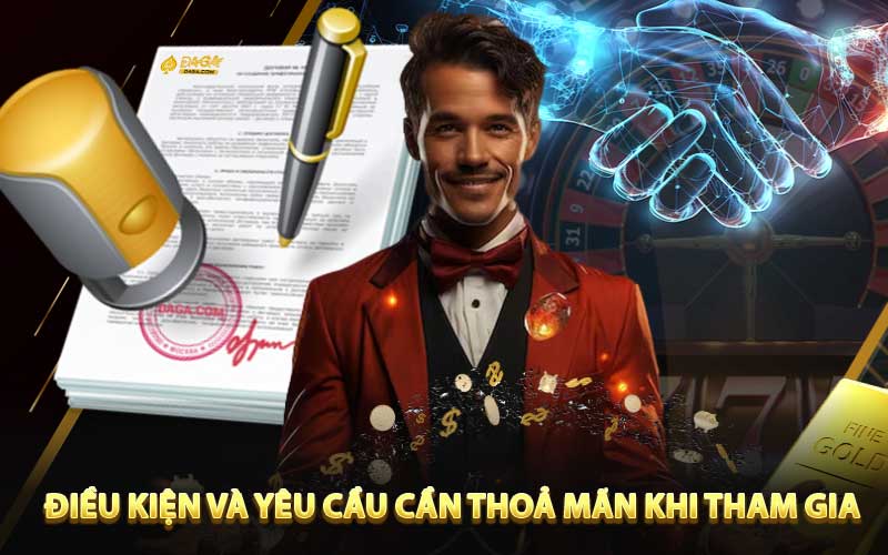 Điều kiện và yêu cầu cần thoả mãn khi tham gia