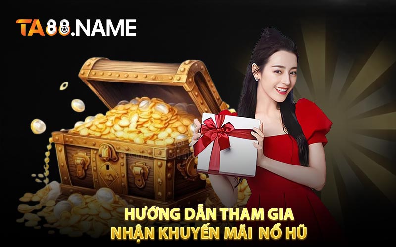 Cách nhận khuyến mãi nổ hũ trực tuyến