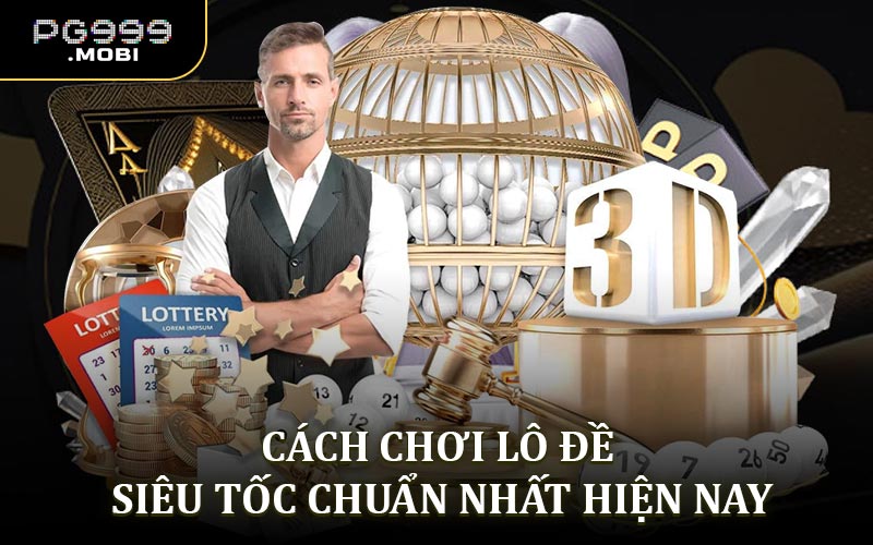 Hướng dẫn cách chơi lô đề siêu tốc chuẩn nhất hiện nay